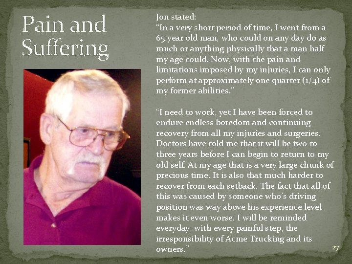 Pain and Suffering Jon stated: “In a very short period of time, I went