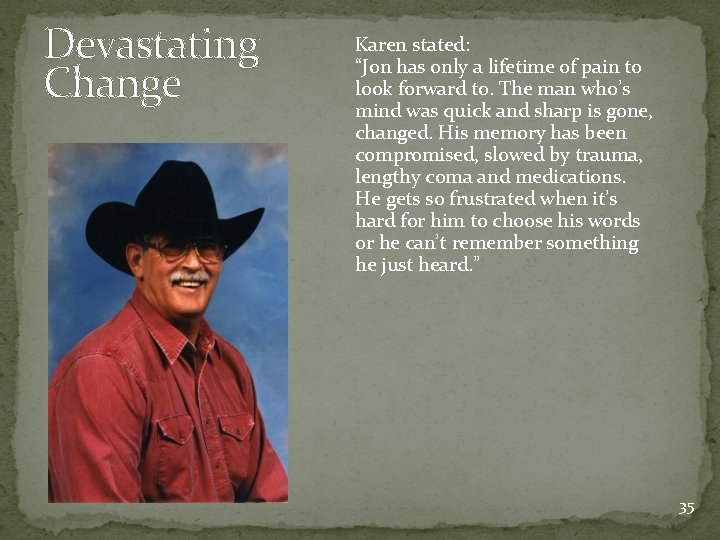 Devastating Change Karen stated: “Jon has only a lifetime of pain to look forward