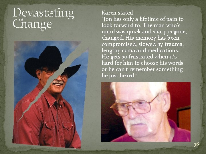 Devastating Change Karen stated: “Jon has only a lifetime of pain to look forward