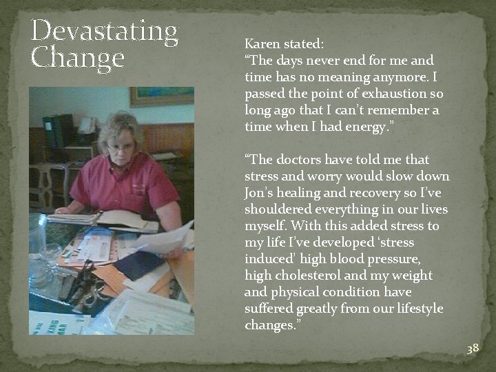 Devastating Change Karen stated: “The days never end for me and time has no