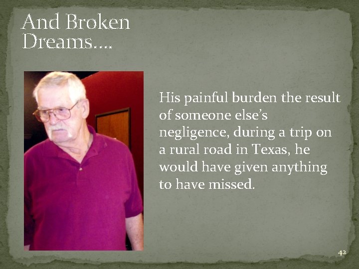 And Broken Dreams…. His painful burden the result of someone else’s negligence, during a