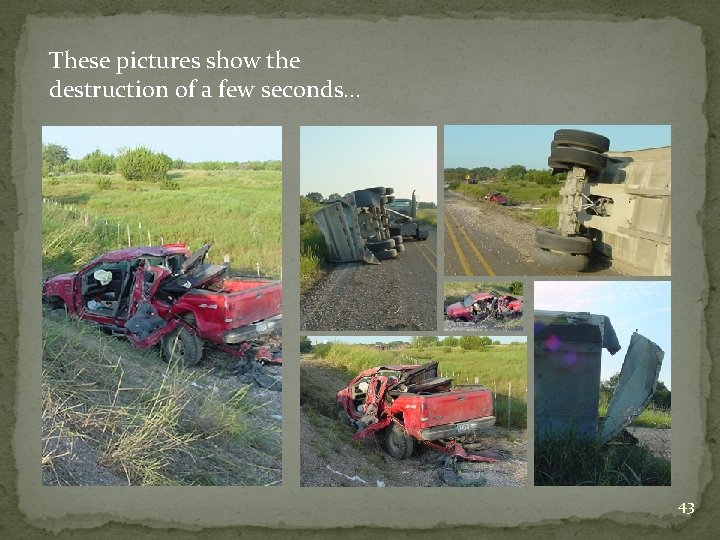 These pictures show the destruction of a few seconds… 43 
