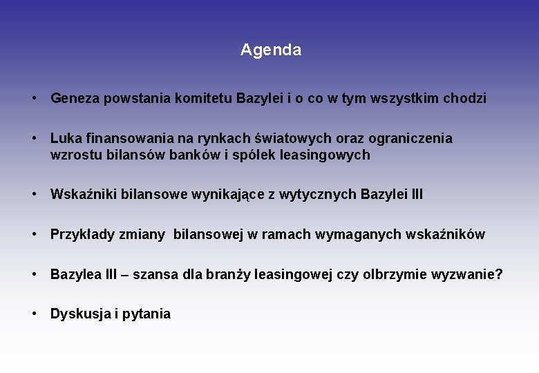 Agenda • Geneza powstania komitetu Bazylei i o co w tym wszystkim chodzi •