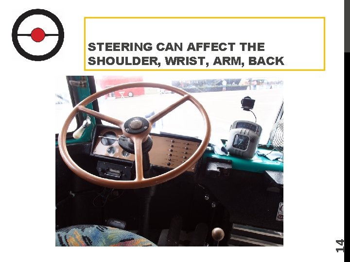 14 STEERING CAN AFFECT THE SHOULDER, WRIST, ARM, BACK 