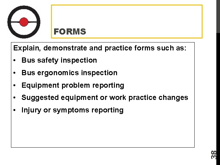 FORMS Explain, demonstrate and practice forms such as: • Bus safety inspection • Bus