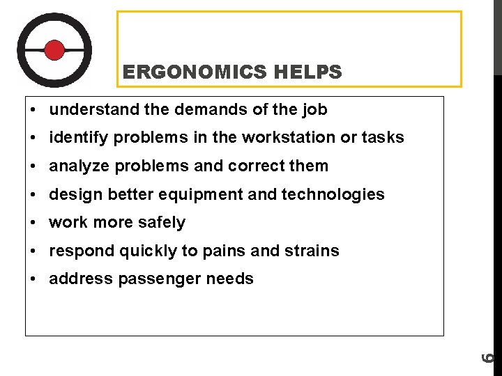 ERGONOMICS HELPS • understand the demands of the job • identify problems in the