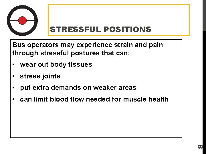 STRESSFUL POSITIONS Bus operators may experience strain and pain through stressful postures that can: