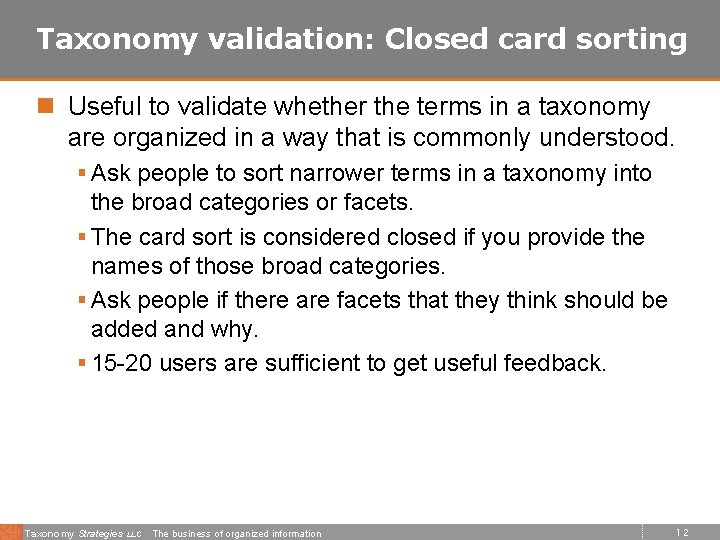 Taxonomy validation: Closed card sorting n Useful to validate whether the terms in a