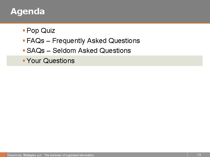 Agenda § Pop Quiz § FAQs – Frequently Asked Questions § SAQs – Seldom
