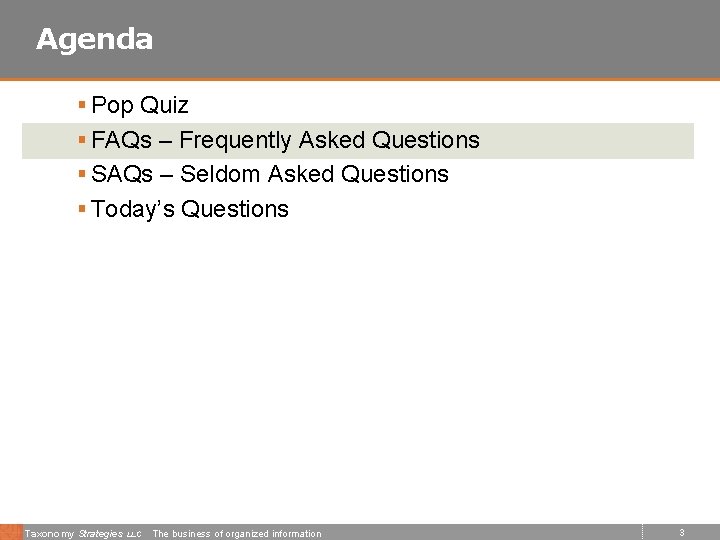 Agenda § Pop Quiz § FAQs – Frequently Asked Questions § SAQs – Seldom