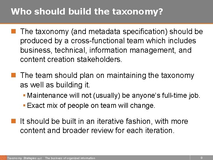 Who should build the taxonomy? n The taxonomy (and metadata specification) should be produced