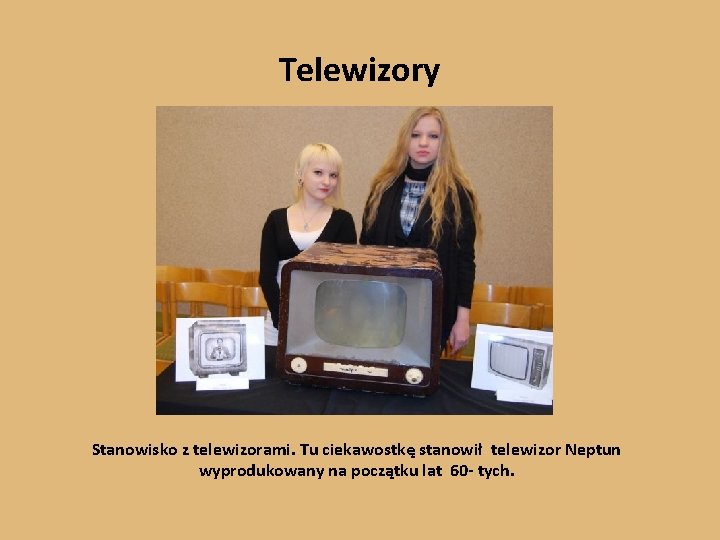 Telewizory Stanowisko z telewizorami. Tu ciekawostkę stanowił telewizor Neptun wyprodukowany na początku lat 60