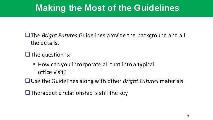 Making the Most of the Guidelines q The Bright Futures Guidelines provide the background