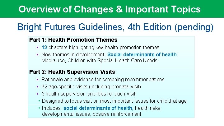 Overview of Changes & Important Topics Bright Futures Guidelines, 4 th Edition (pending) Part