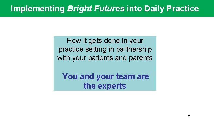 Implementing Bright Futures into Daily Practice How it gets done in your practice setting