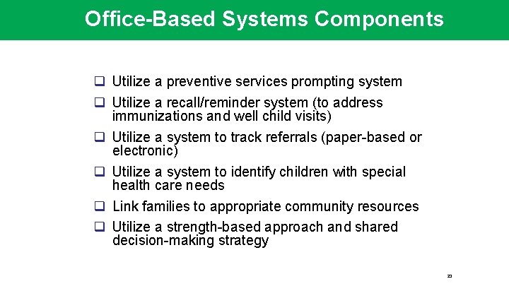 Office-Based Systems Components q Utilize a preventive services prompting system q Utilize a recall/reminder