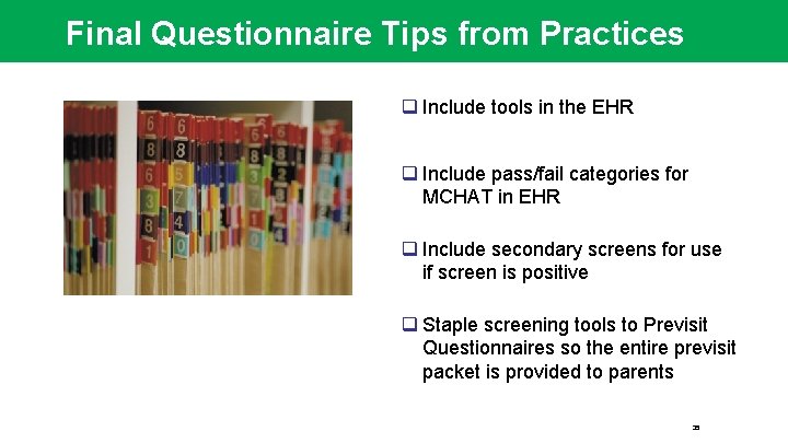 Final Questionnaire Tips from Practices q Include tools in the EHR q Include pass/fail