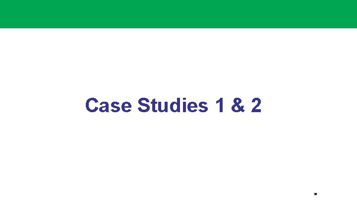 Case Studies 1 & 2 36 