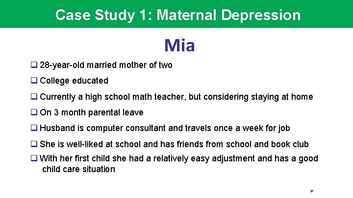 Case Study 1: Maternal Depression : Mia q 28 -year-old married mother of two