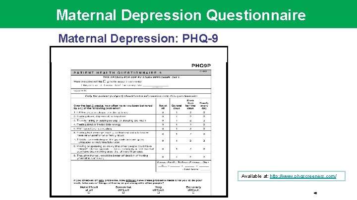 Maternal Depression Questionnaire Maternal Depression: PHQ-9 Available at: http: //www. phqscreeners. com/ 40 