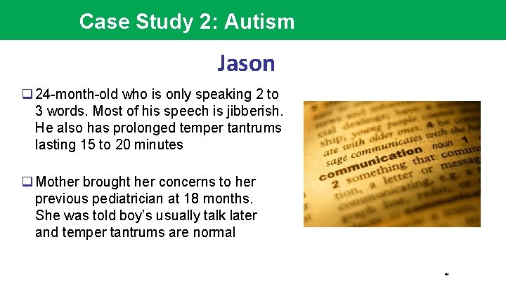 Case Study 2: Autism Jason q 24 -month-old who is only speaking 2 to