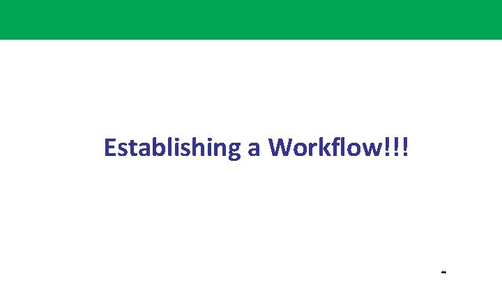 Establishing a Workflow!!! 44 