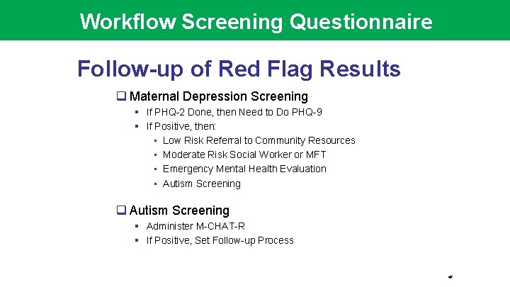 Workflow Screening Questionnaire Follow-up of Red Flag Results q Maternal Depression Screening § If