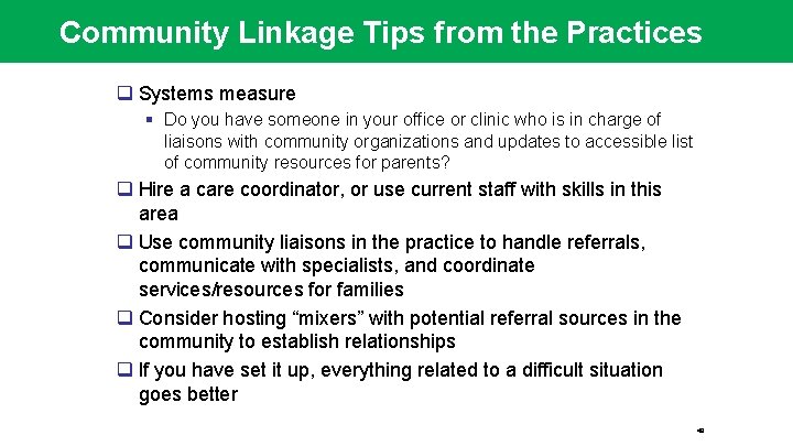 Community Linkage Tips from the Practices q Systems measure § Do you have someone