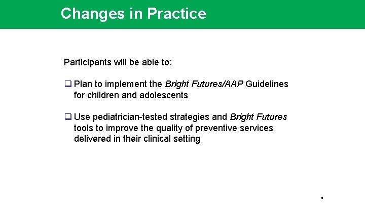 Changes in Practice Participants will be able to: q Plan to implement the Bright