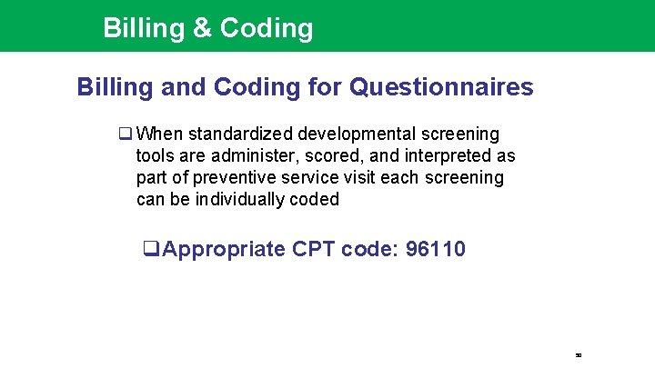 Billing & Coding Billing and Coding for Questionnaires q When standardized developmental screening tools