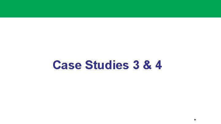 Case Studies 3 & 4 51 