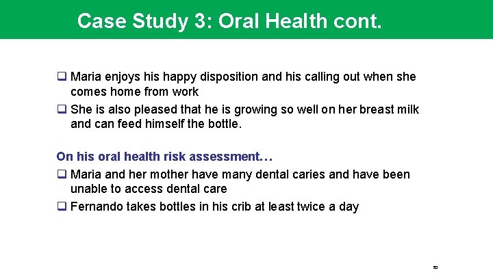 Case Study 3: Oral Health cont. q Maria enjoys his happy disposition and his