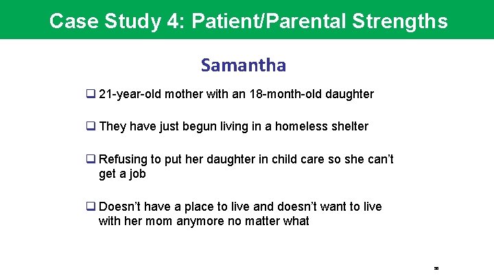 Case Study 4: Patient/Parental Strengths Samantha q 21 -year-old mother with an 18 -month-old