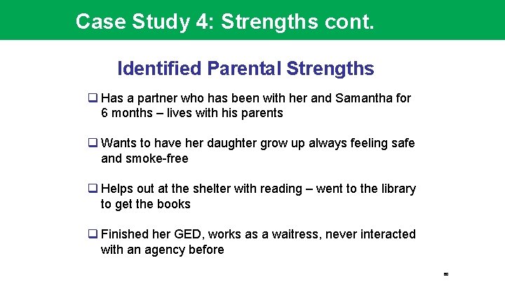Case Study 4: Strengths cont. Identified Parental Strengths q Has a partner who has