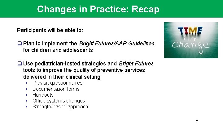 Changes in Practice: Recap Participants will be able to: q Plan to implement the
