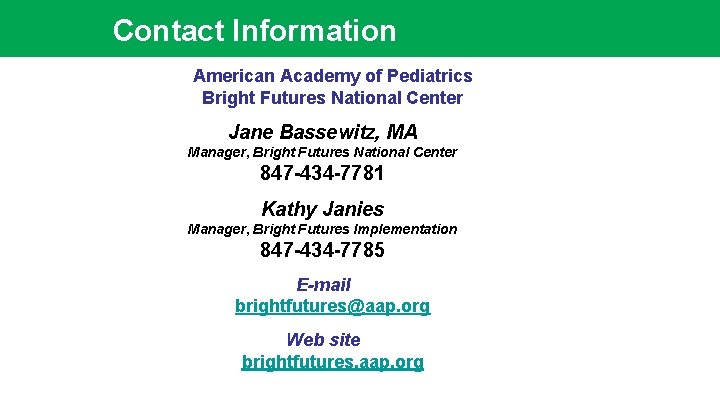 Contact Information American Academy of Pediatrics Bright Futures National Center Jane Bassewitz, MA Manager,