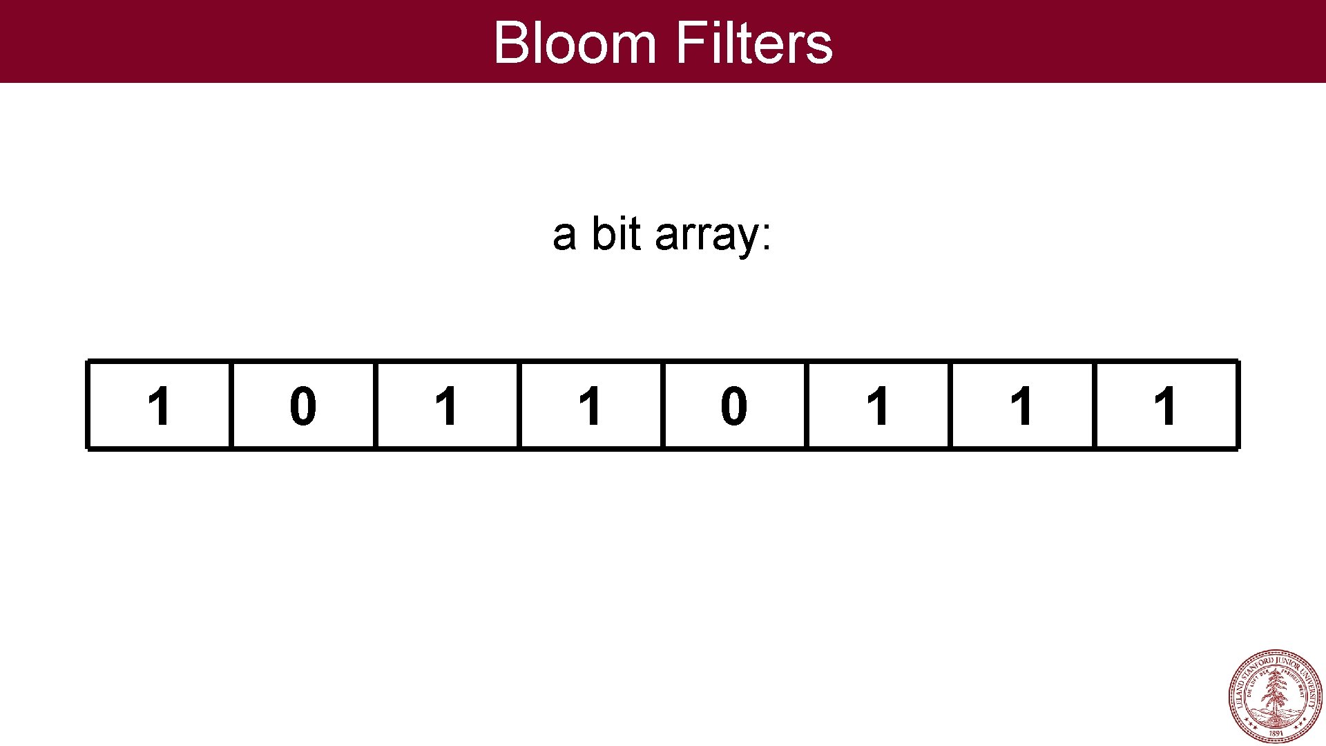 Bloom Filters a bit array: 1 0 1 1 1 
