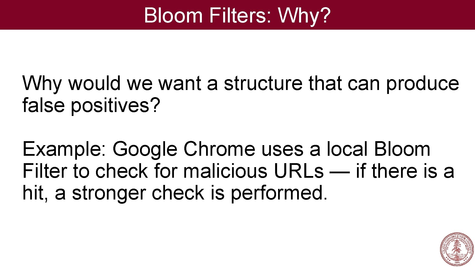 Bloom Filters: Why? Why would we want a structure that can produce false positives?