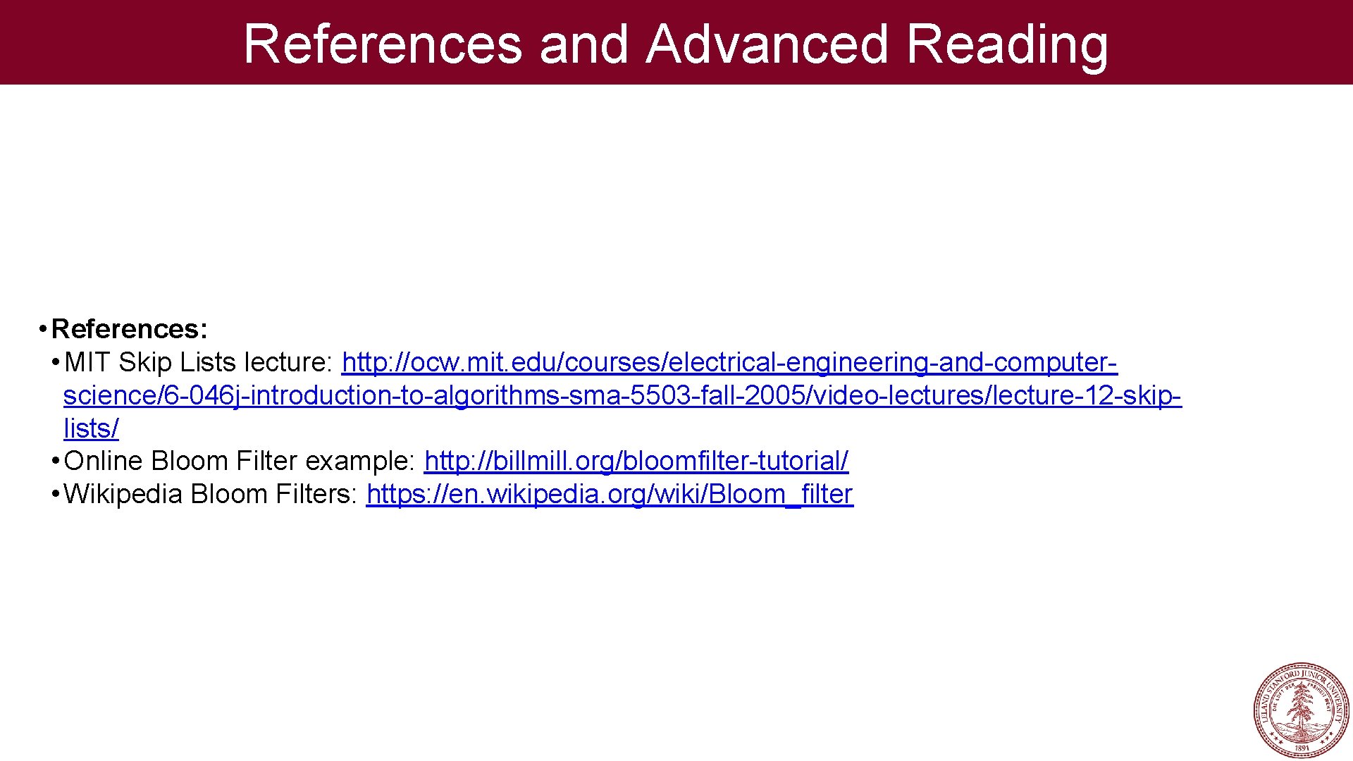 References and Advanced Reading • References: • MIT Skip Lists lecture: http: //ocw. mit.