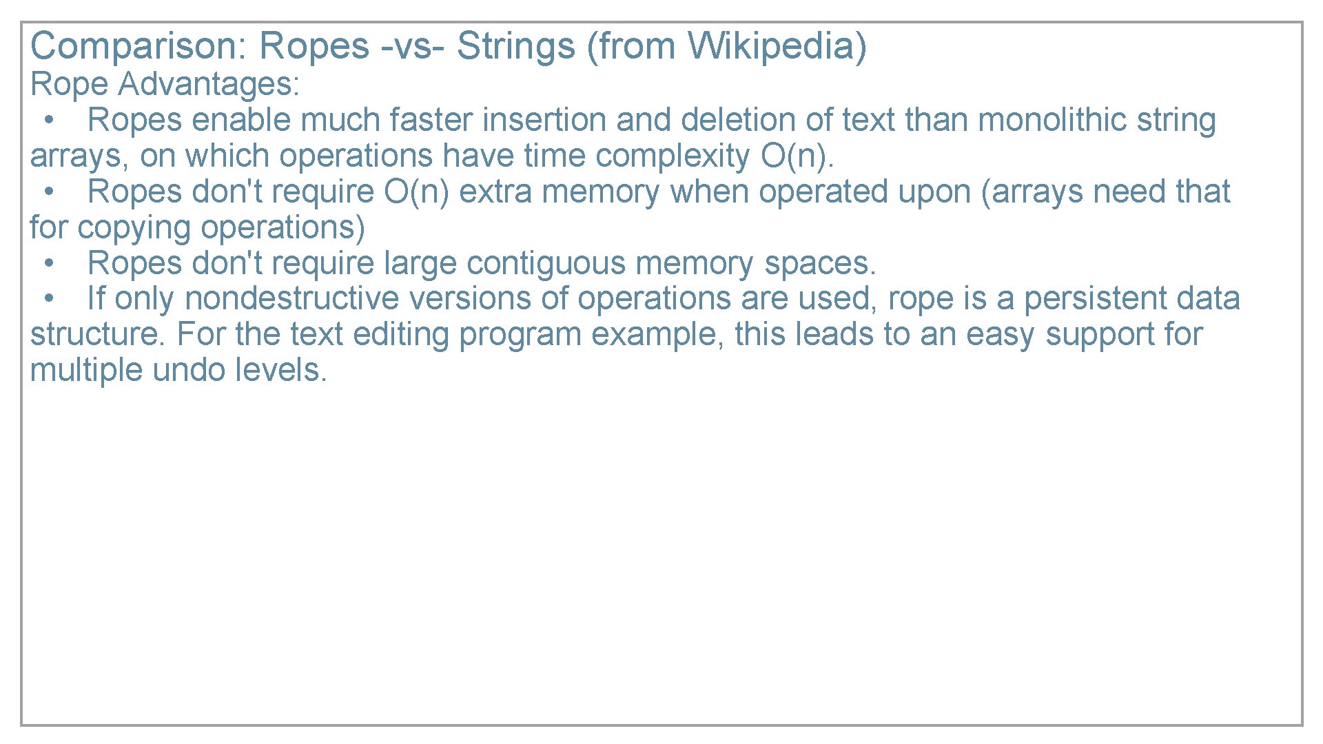 Comparison: Ropes -vs- Strings (from Wikipedia) Rope Advantages: • Ropes enable much faster insertion