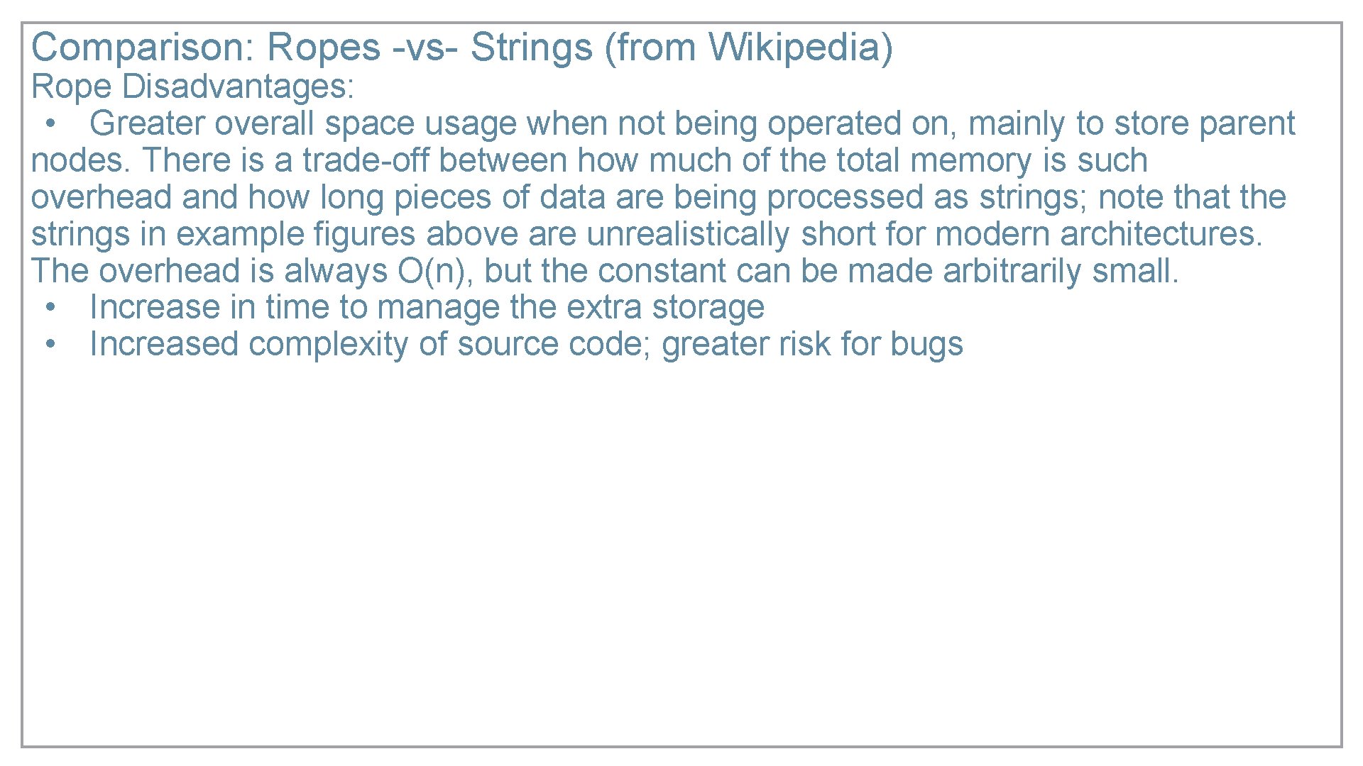 Comparison: Ropes -vs- Strings (from Wikipedia) Rope Disadvantages: • Greater overall space usage when