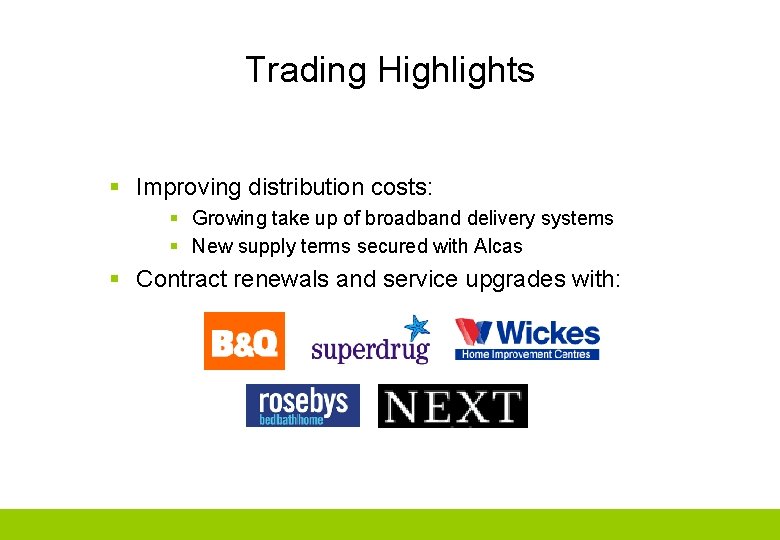 Trading Highlights § Improving distribution costs: § Growing take up of broadband delivery systems