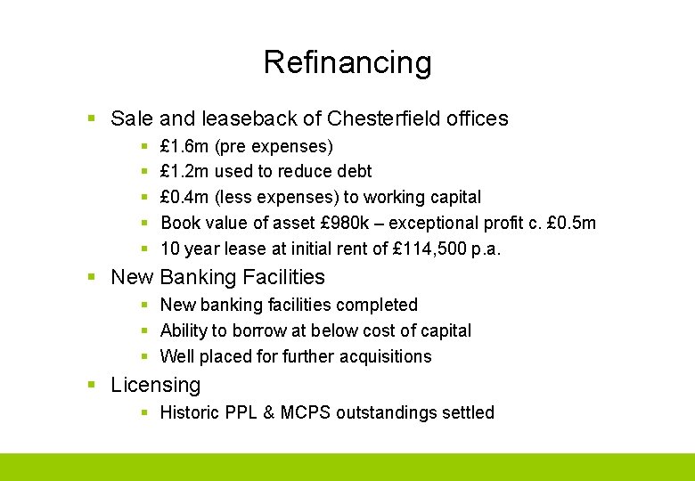 Refinancing § Sale and leaseback of Chesterfield offices § § § £ 1. 6