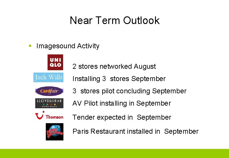 Near Term Outlook § Imagesound Activity 2 stores networked August Installing 3 stores September