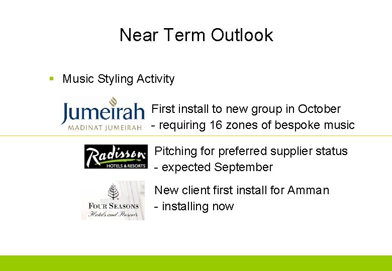 Near Term Outlook § Music Styling Activity First install to new group in October