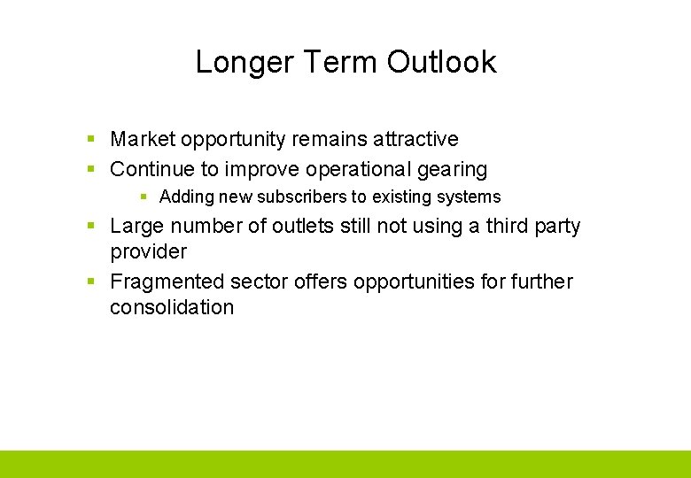 Longer Term Outlook § Market opportunity remains attractive § Continue to improve operational gearing