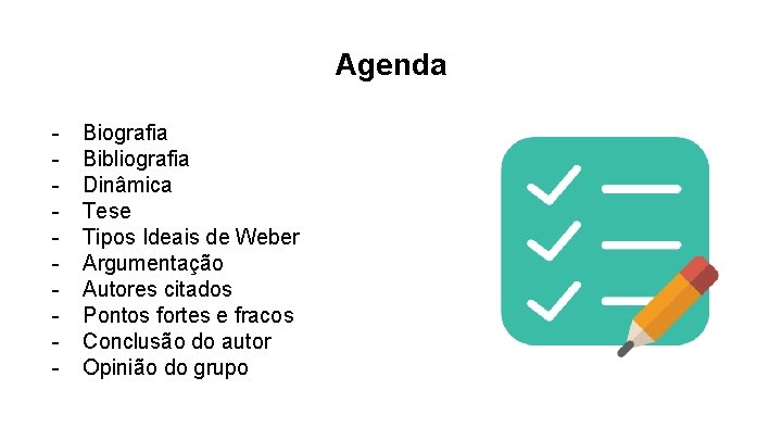 Agenda - Biografia Bibliografia Dinâmica Tese Tipos Ideais de Weber Argumentação Autores citados Pontos