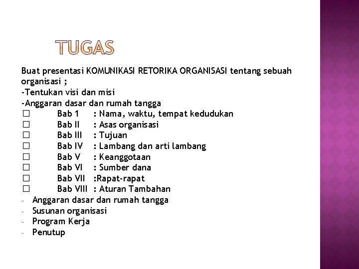 Buat presentasi KOMUNIKASI RETORIKA ORGANISASI tentang sebuah organisasi ; -Tentukan visi dan misi -Anggaran