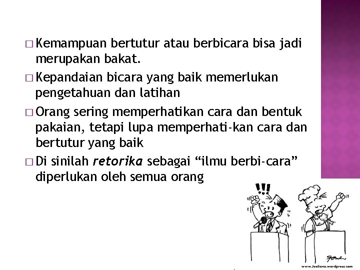 � Kemampuan bertutur atau berbicara bisa jadi merupakan bakat. � Kepandaian bicara yang baik