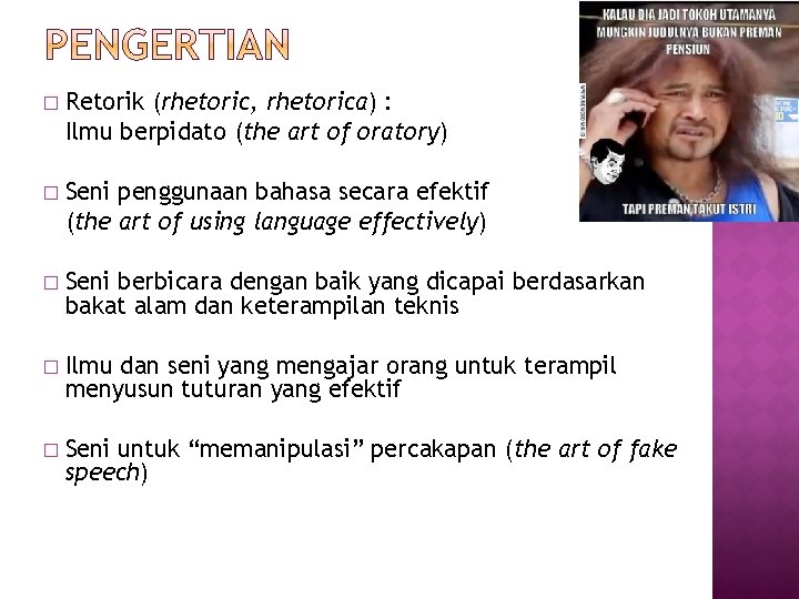 � Retorik (rhetoric, rhetorica) : Ilmu berpidato (the art of oratory) � Seni penggunaan